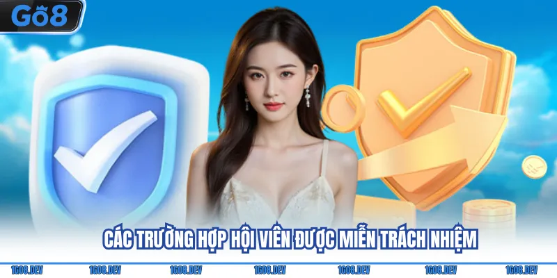 Miễn Trừ Trách Nhiệm Go8 - Cập Nhật Nội Dung Mới Nhất 2 Các trường hợp hội viên được miễn trách nhiệm