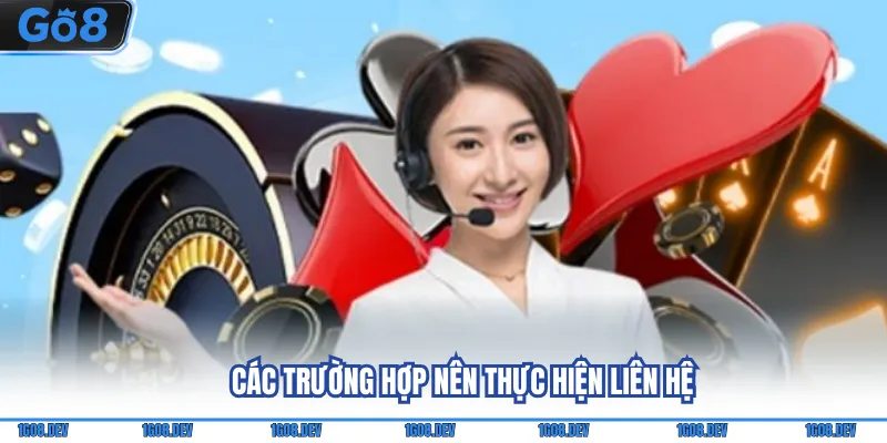 Liên Hệ Go8 - Tổng Hợp Các Cách Thức Kết Nối Với Nhà Cái 3 Các trường hợp nên thực hiện liên hệ