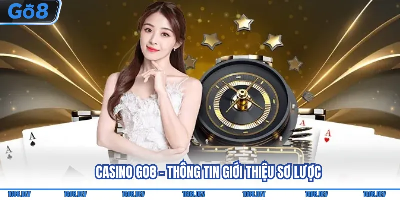 Casino Go8 - Khám Phá Sòng Bài Online Đẳng Cấp Quốc Tế 1 Casino Go8 - Thông tin giới thiệu sơ lược
