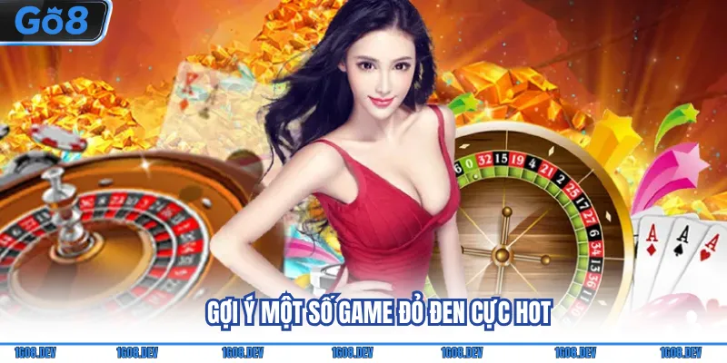 Casino Go8 - Khám Phá Sòng Bài Online Đẳng Cấp Quốc Tế 4 Gợi ý một số game đỏ đen cực hot