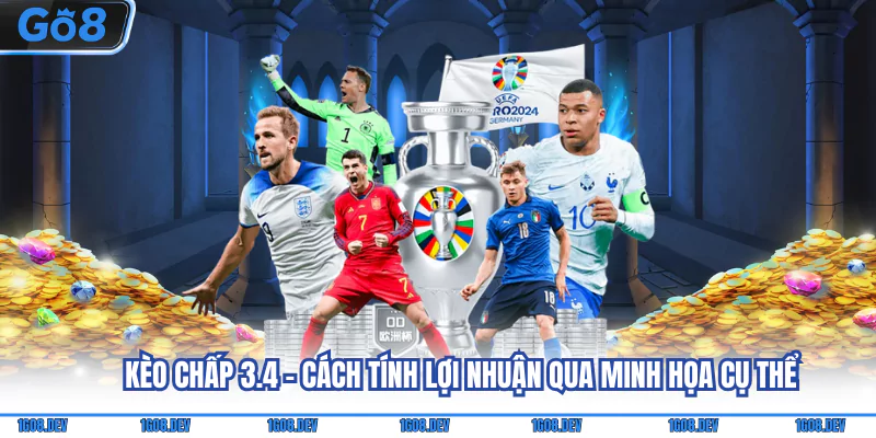 Kèo Chấp 3.4 - Cách Tính Lợi Nhuận Qua Minh Họa Cụ Thể 1 Kèo chấp 3.4