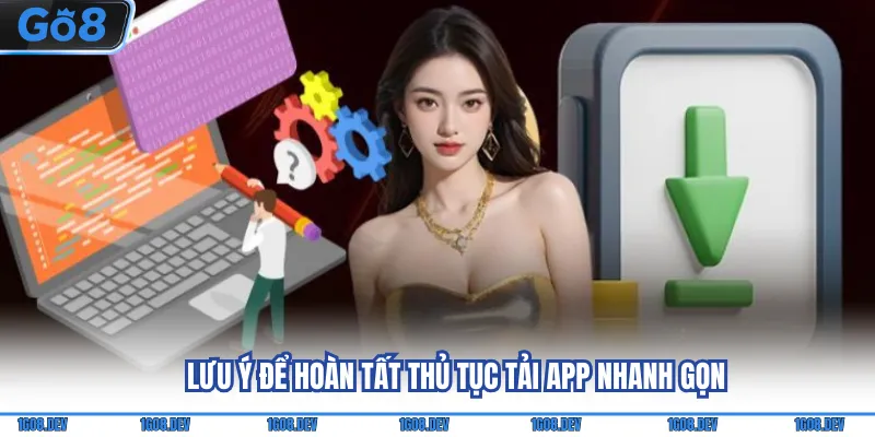 Lưu ý để hoàn tất thủ tục tải app nhanh gọn