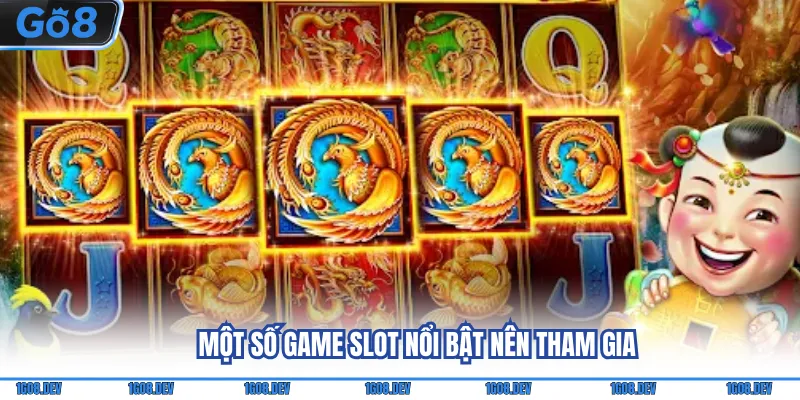 Game Slot Go8 - Thể Loại Giải Trí Đặc Sắc Cho Cược Thủ 4 Một số game Slot nổi bật nên tham gia