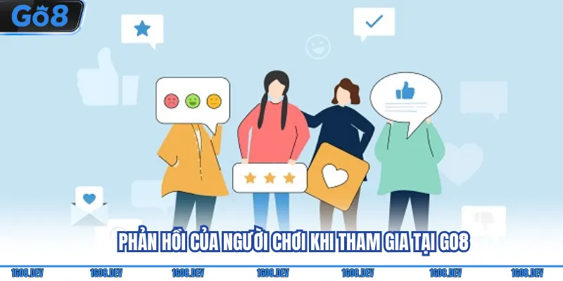 Go8 - Trải Nghiệm Cá Cược Online Đa Dạng Và Minh Bạch 9 Phản hồi của người chơi khi tham gia tại Go8