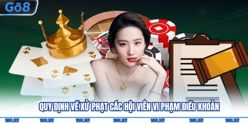 Điều Khoản Sử Dụng Go8 - Cập Nhật Các Nội Dung Quan Trọng 3 Quy định về xử phạt các hội viên vi phạm điều khoản