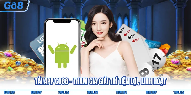 Tải App Go88 - Tham Gia Giải Trí Tiện Lợi, Linh Hoạt 1 Tải App Go8