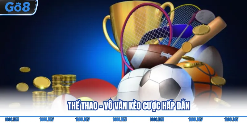 Go8 - Trải Nghiệm Cá Cược Online Đa Dạng Và Minh Bạch 7 Thể thao - Vô vàn kèo cược hấp dẫn