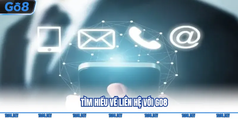 Liên Hệ Go8 - Tổng Hợp Các Cách Thức Kết Nối Với Nhà Cái 1 Tìm hiểu về liên hệ với Go8