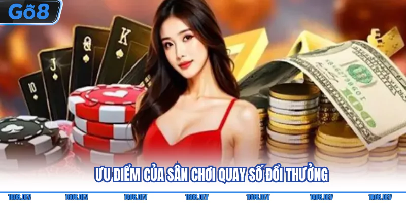 Xổ Số Go8 - Nền Tảng Chơi Lô Đề Uy Tín Với Nhiều Trò Hot 2 Ưu điểm của sân chơi quay số đổi thưởng